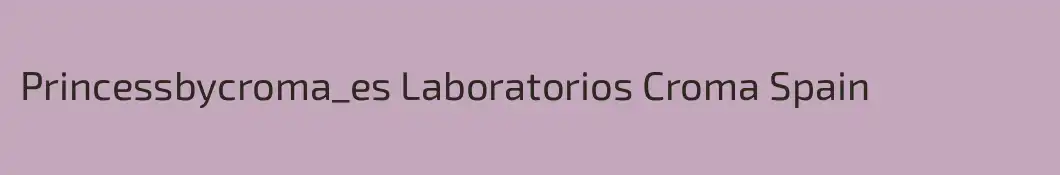 Princessbycroma_es Laboratorios Croma Spain